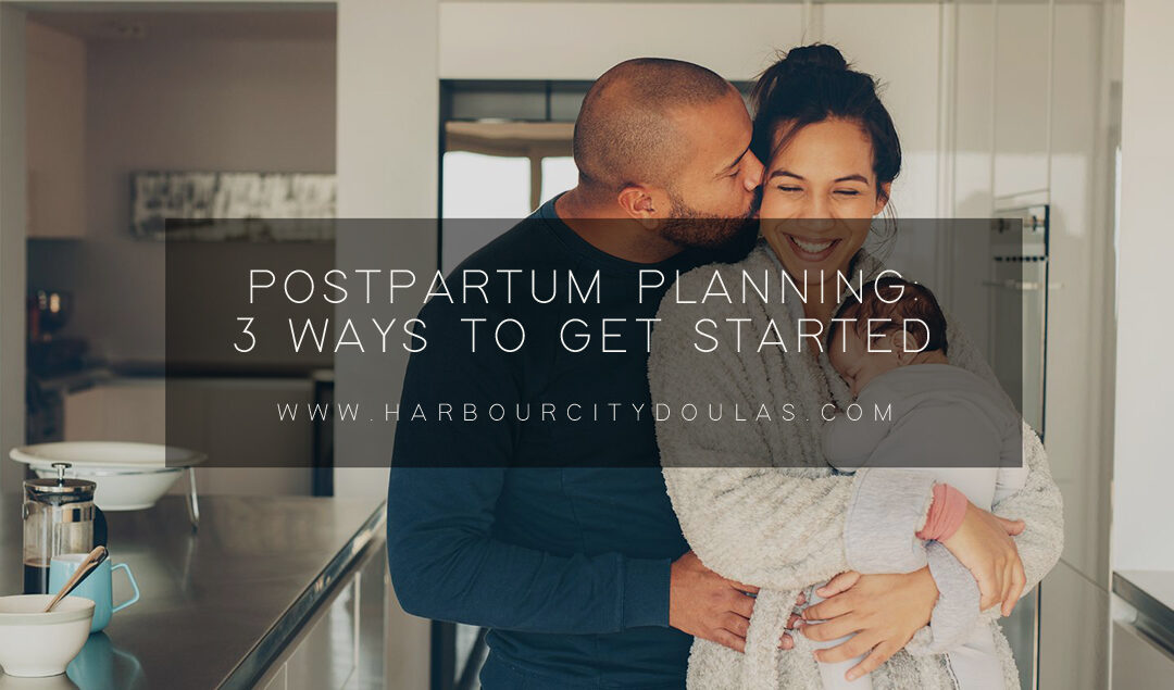 Postpartum Planning: 3 Ways to Start